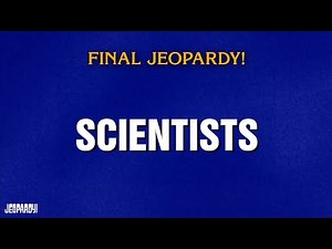 Scientists | Final Jeopardy! | JEOPARDY!