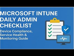 Microsoft Intune Daily Admin Checklist Device Compliance, Service Health & Monitoring Guide
