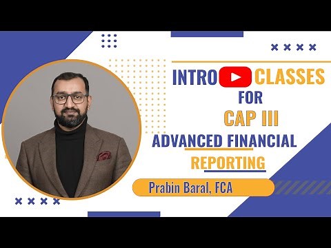 CAP III Advanced Financial Reporting | Intro CLASS |Prabin Baral, FCA