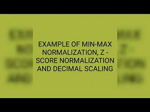 1.9 EXAMPLE OF MIN-MAX, Z-SCORE NORMALIZATION AND DECIMAL SCALING DATAWAREHOUSE, DATAMINING