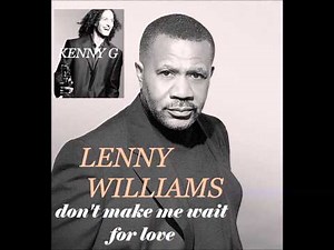 KENNY G featuring LENNY WILLIAMS Don't Make Me Wait For Love co written by P Glass