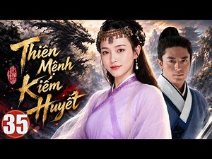 Phim Mới | THIÊN MỆNH KIẾM HUYẾT - Tập 35 | Siêu Phẩm Phim Tiên Hiệp Trung Quốc 2026 | Lồng Tiếng