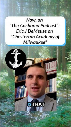 Now on “The Anchored Podcast” Eric J DeMeuse on Chesterton Academy of Milwaukee #education #clt