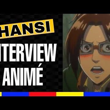 Interview Animé - Hansi : Les titans ça match ? La saison 4 de SNK tu valides ?