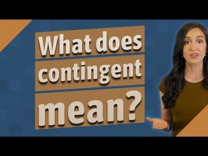 What does contingent mean?