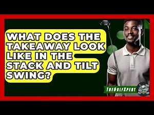 What Does The Takeaway Look Like In The Stack And Tilt Swing? - The Golf Xpert