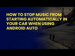 How to stop music from starting automatically in your car when using Android Auto