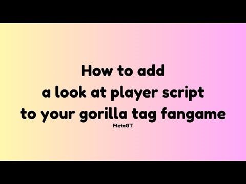 How to add a look at player script to your gorilla tag fangame!!!!!