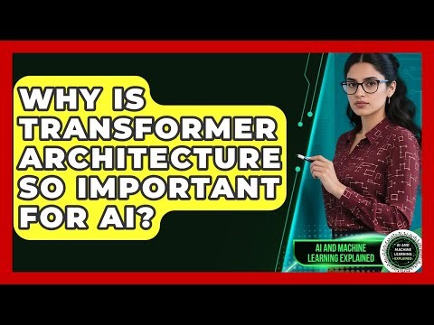 Why Is Transformer Architecture So Important For AI? - AI and Machine Learning Explained