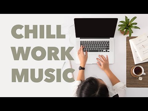 Chill Background Music for Work/Study — Deep Focus, Concentration, & Productivity Mix (No Copyright)