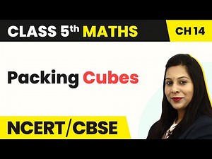 Packing Cubes - How Big How Heavy | Class 5 Maths Chapter 14 | CBSE 2024-25