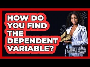 How Do You Find The Dependent Variable? - Science Through Time