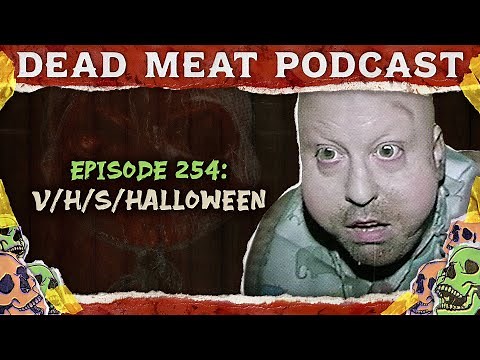 V/H/S/Halloween | Dead Meat Podcast Ep. 254