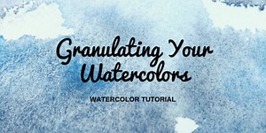 Granulating Your Watercolors - Watercolor Tutorial - Fallonfly Art Studio