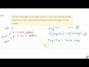The sum of the digits of a two-digit number is 9. Also, nine times this number is twice the num...