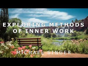 Michael Singer - Exploring Methods of Inner Work
