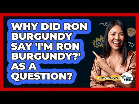 Why Did Ron Burgundy Say 'I'm Ron Burgundy?' As A Question?