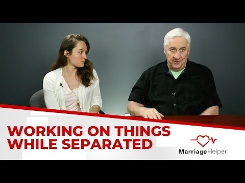 How To Work On Your Marriage While Separated