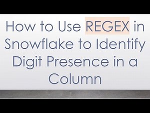 How to Use REGEX in Snowflake to Identify Digit Presence in a Column