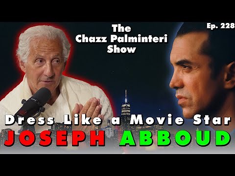 How to Dress Like a Movie Star w/ Joseph Abboud | Chazz Palminteri Show | EP 228
