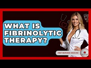 What Is Fibrinolytic Therapy? - First Response Medicine
