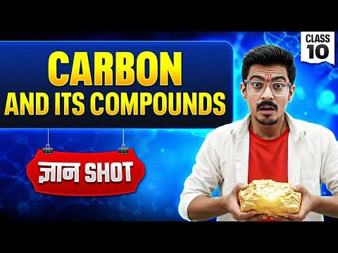 Class 10 Science Chapter 4: Carbon & Its Compounds | Full NCERT Covered | Gyan Shot