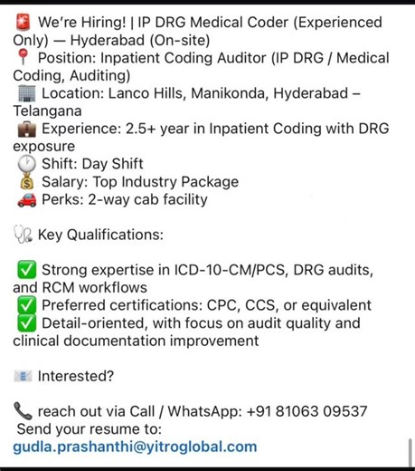 MedPro Coders | MEDICAL CODING TIPS on Instagram: "We're Hiring! | IP DRG Medical Coder (Experienced Only) - Hyderabad (On-site) Position: Inpatient Coding Auditor (IP DRG / Medical Coding, Auditing) Location: Lanco Hills, Manikonda, Hyderabad -Telangana Experience: 2.5+ year in Inpatient Coding with DRG exposure Shift: Day Shift $ Salary: Top Industry Package Perks: 2-way cab facility Key Qualifications: Strong expertise in ICD-10-CM/PCS, DRG audits, and RCM workflows Preferred certifications: 