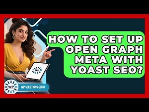 How To Set Up Open Graph Meta With Yoast SEO? - WP Solutions Guru