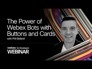 Exploring the Power of Webex Bots with Buttons and Cards for Webex Developer Audience