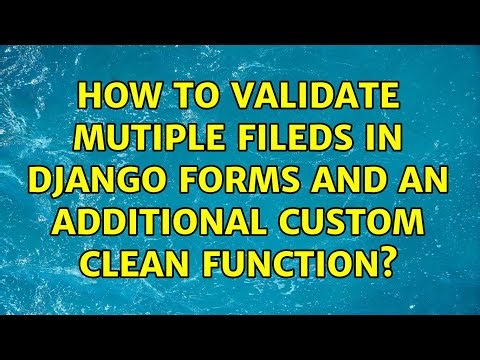 How to validate mutiple fileds in django forms and an additional custom clean function?