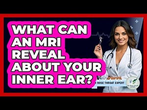 What Can An MRI Reveal About Your Inner Ear? - Ear Nose Throat Expert