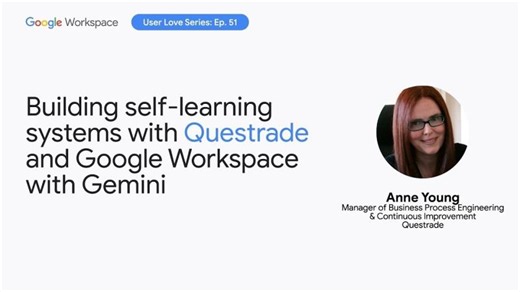 Building self-learning systems with Questrade and Google Workspace with Gemini | Questrade Financial Group