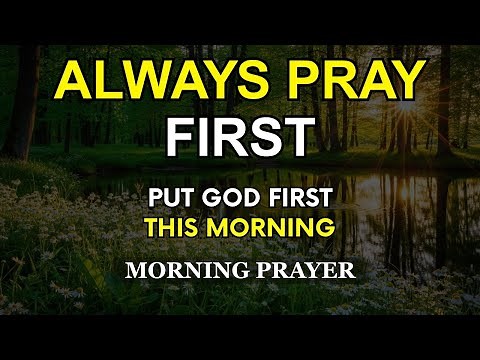 Always Pray First | Put God First and Watch All Things Fall Into Place | Daily Morning Prayer