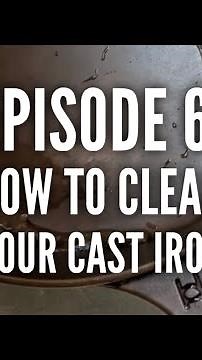 'Basics of Cast Iron' Episode 6: How to Clean Your Cast Iron
