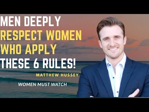Men Deeply Respect Women Who Apply These 6 Rules! | MATTHEW HUSSEY
