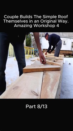 Couple Builds The Simple Roof Themselves in an Original Way. Amazing Workshop 4 p8