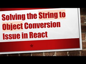Solving the String to Object Conversion Issue in React