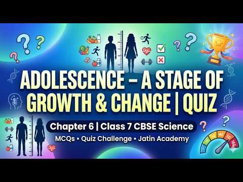 Exciting Quiz 🔥 | Adolescence: A Stage of Growth and Change | Class 7 CBSE Science Chapter 6 Quiz