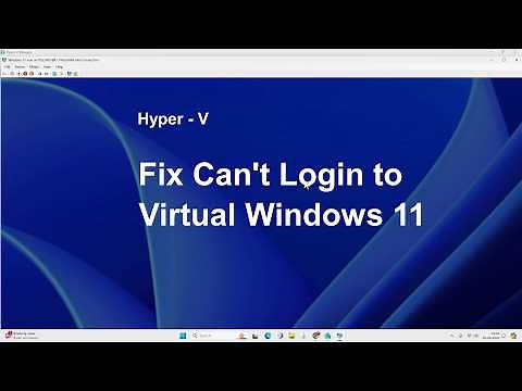 Hyper - V: Fix No Login Screen on Virtual Windows 11