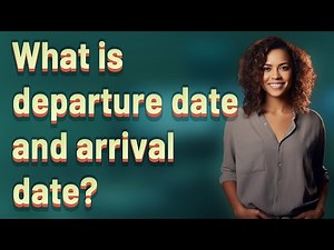 What is departure date and arrival date?