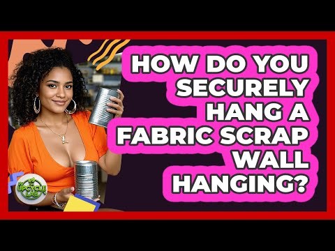 How Do You Securely Hang A Fabric Scrap Wall Hanging? - The Upcycle Lab