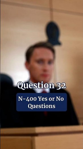 N 400 Yes or No Questions | US Citizenship Interview 2025 Q32