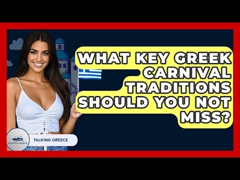 What Key Greek Carnival Traditions Should You Not Miss? - Talking Greece