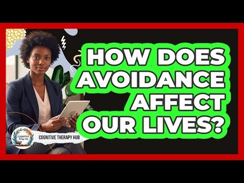 How Does Avoidance Affect Our Lives?