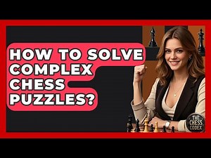 How To Solve Complex Chess Puzzles? - The Chess Codex