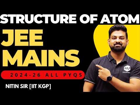 Structure of Atom PYQs 2024-2026 | All JEE Main Questions Solved | Chapter Complete | NEXUACADEMY |
