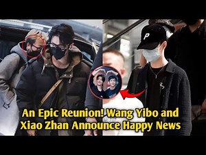 Wang Yibo & Xiao Zhan Return! A Big Announcement That's Making the World Excited!