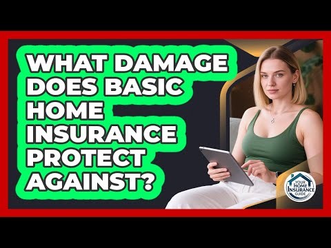 What Damage Does Basic Home Insurance Protect Against?