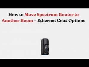 How to Move Spectrum Router to Another Room – Ethernet Coax Options