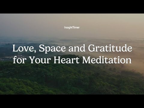 Guided Meditation | Love, Space and Gratitude for Your Heart Practice | Insight Timer